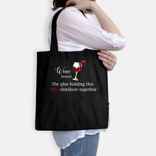 Wine The Glue Holding this 2021 Shitshow Together Tote Bag