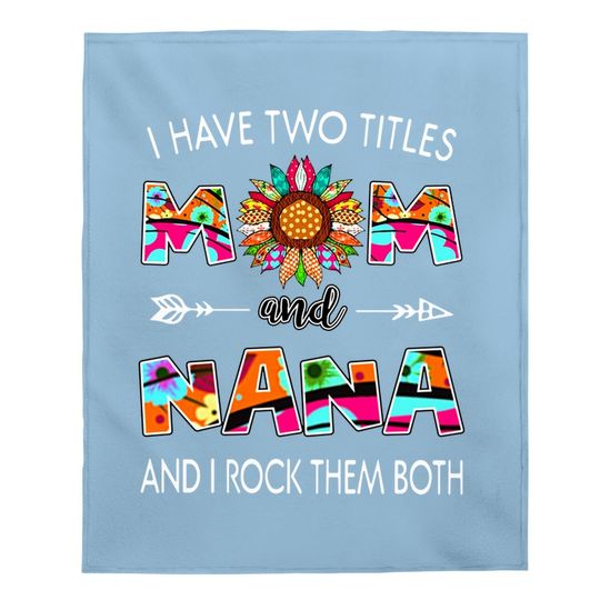 I Have Two Titles Mom And Nana Colorful Classic Baby Blanket