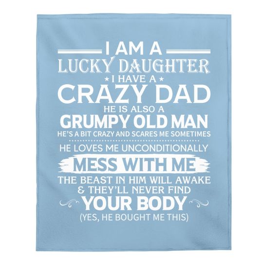 I Am A Lucky Daughter I Have A Crazy Dad Grumpy Old Man Baby Blanket