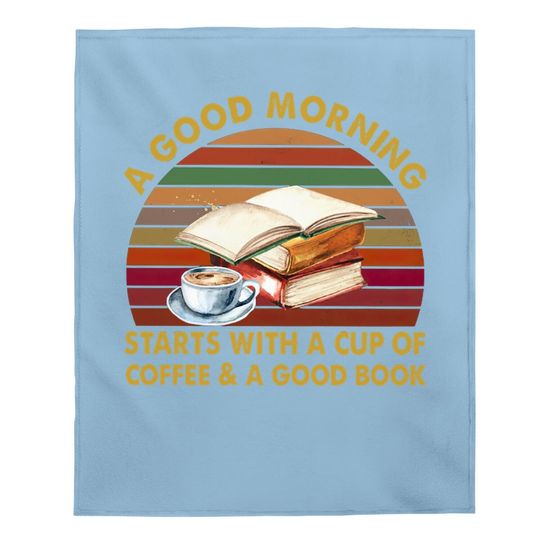 A Good Morning Starts With A Cup Of Coffee Crewneck Baby Blanket