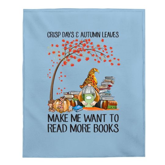 Crisp Days And Autumn Leaves Make Me Want To Read More Books Baby Blanket