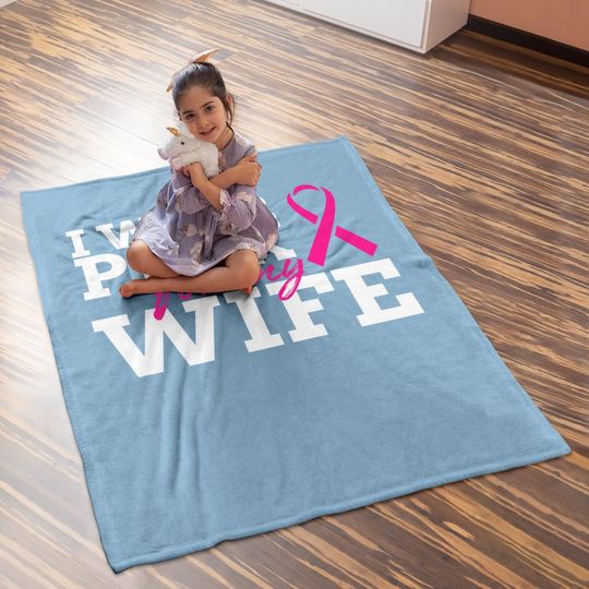 I Wear Pink For My Wife Breast Cancer Awareness Baby Blanket