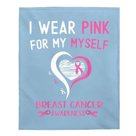 I Wear Pink For Myself Breast Cancer Survivor Support Baby Blanket