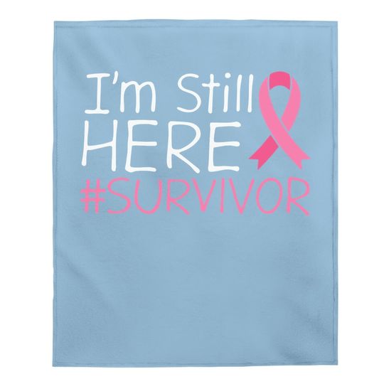I'm Still Here Breast Cancer Survivor Awareness Baby Blanket