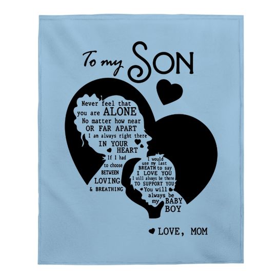 To My Son Never Feel That You Are Alone Loves Mom Baby Blanket