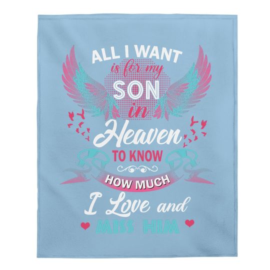 All I Want Is My Son In Heaven To Know How Much I Love And Miss Him Baby Blanket