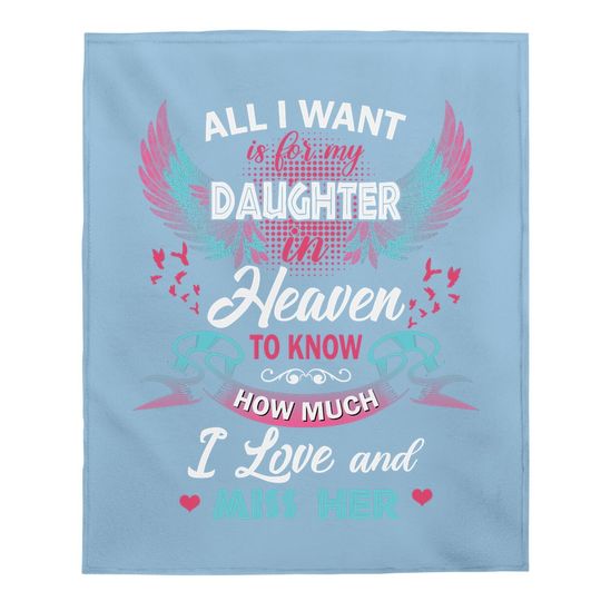 All I Want Is My Daughter In Heaven To Know How Much I Love And Miss Her Baby Blanket