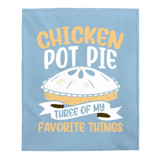 Chicken Pot Pie Three Of My Favorite Things Foodie Eating Baby Blanket