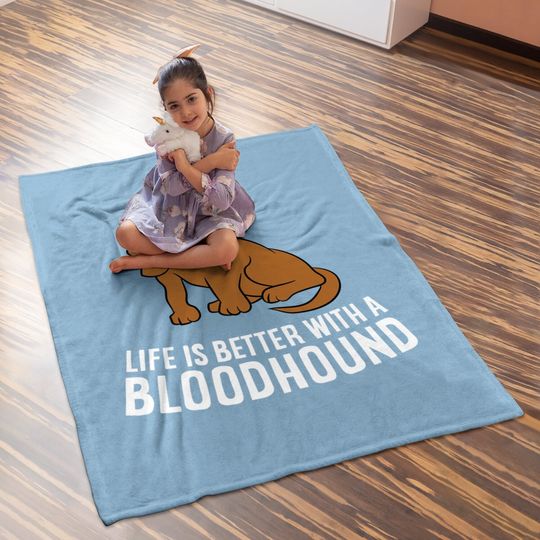 Bloodhound Dog Owner Life Is Better With A Bloodhound Baby Blanket