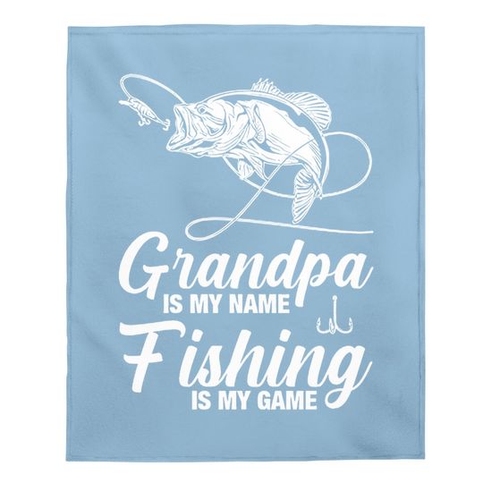 Grandpa Is My Name Fishing Is My Game Baby Blanket