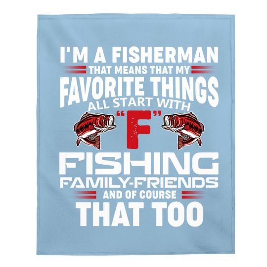 I'm A Fisher Man That Means That My Favorite Things All Starts With Fishing Baby Blanket