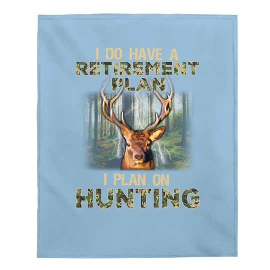 I Do Have A Retirement Plan I Plan On Hunting Baby Blanket