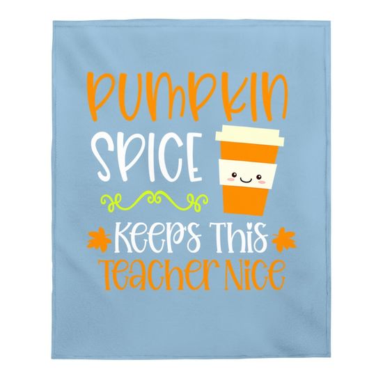 Pumpkin Spice Keeps This Teacher Nice Fall Halloween Autumn Baby Blanket
