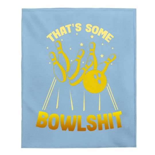 That's Some Bowlshit Funny Bowling Team Baby Blanket