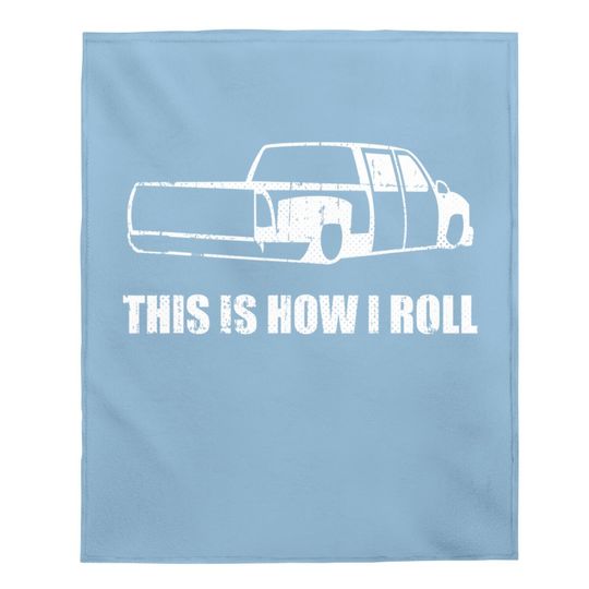 This Is How I Roll. Lowered Truck Baby Blanket Lowrider Baby Blanket