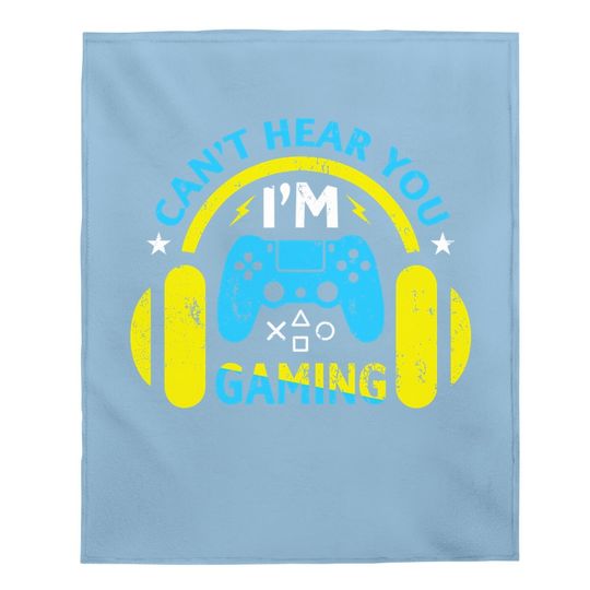 Funny Gamer Gift Headset Can't Hear You I'm Gaming Baby Blanket