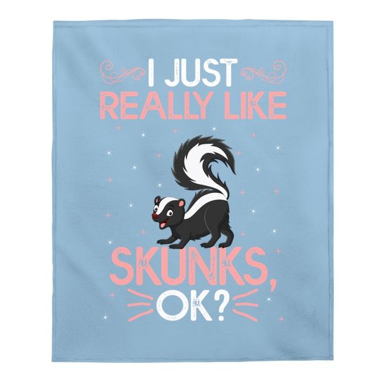 Funny I Just Really Like Skunks Ok Cute Skunk Baby Blanket