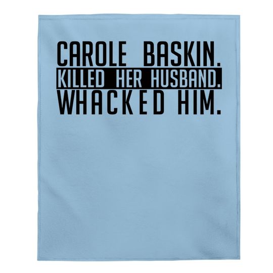Carole Baskin Killed Her Husband Whacked Him Baby Blanket