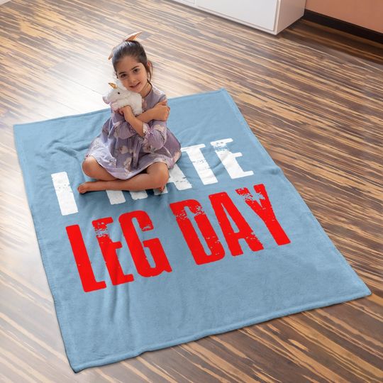 I Hate Leg Day Baby Blanket