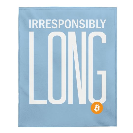 Irresponsibly Long Bitcoin | Btc Crypto And Bitcoin Baby Blanket