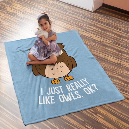I Just Really Like Owls Ok? Funny Owl Lovers Gift Baby Blanket