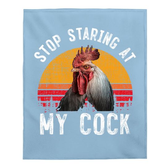 Chicken Rooster Stop Staring At My Cock Baby Blanket