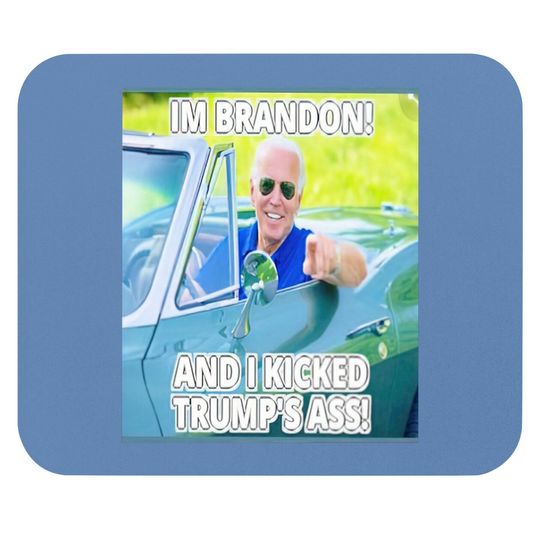 Joe Biden I’m Brandon And I Kicked Trump’s Ass Mouse Pads