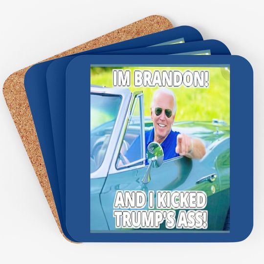 Joe Biden I’m Brandon And I Kicked Trump’s Ass Coasters