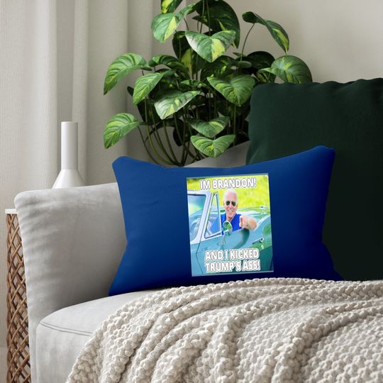 Joe Biden I’m Brandon And I Kicked Trump’s Ass Pillows