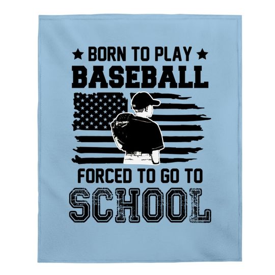 Born To Play Baseball Forced To Go To School Baby Blanket