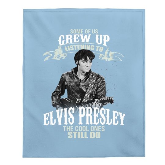 Some Of Us Grew Up Listening To Elvis Presley Baby Blanket