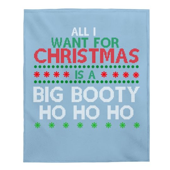 All I Want For Christmas Is A Big Booty Ho Ho Ho Baby Blanket