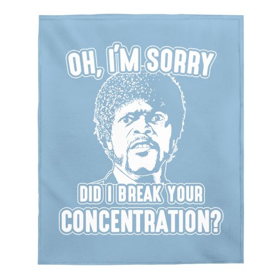 Discover Oh I'm Sorry Did I Break Your Concentration Baby Blanket