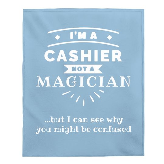Discover I'm A Cashier Not A Magician Baby Blanket