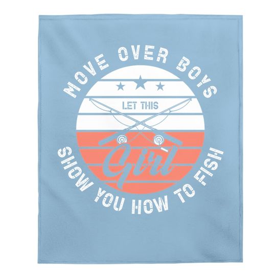 Move Over Boys Let This Girl Show You How To Fish Design Baby Blanket