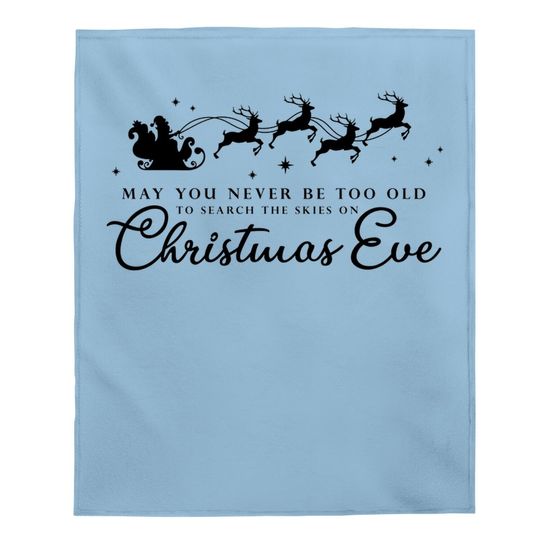 May You Never Be Too Old To Search The Skies On Christmas Eve Baby Blanket