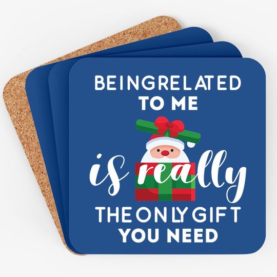 Being Related To Me Is Really The Only Gift You Need Funny Christmas Coasters