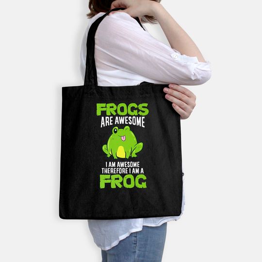 Frogs Are Awesome I'm Awesome Therefore I Am A Frog Tote Bag