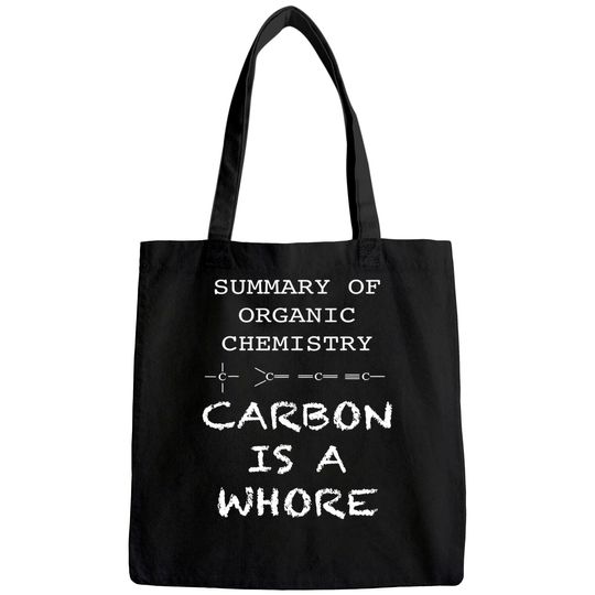 Carbon Is A Whore Funny Summary of Organic Chemistry Tote Bag