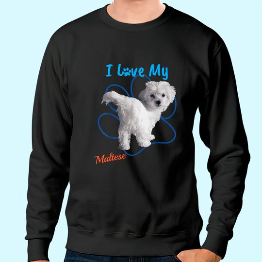 I Love My Maltese Best Dog Lover Sweatshirt
