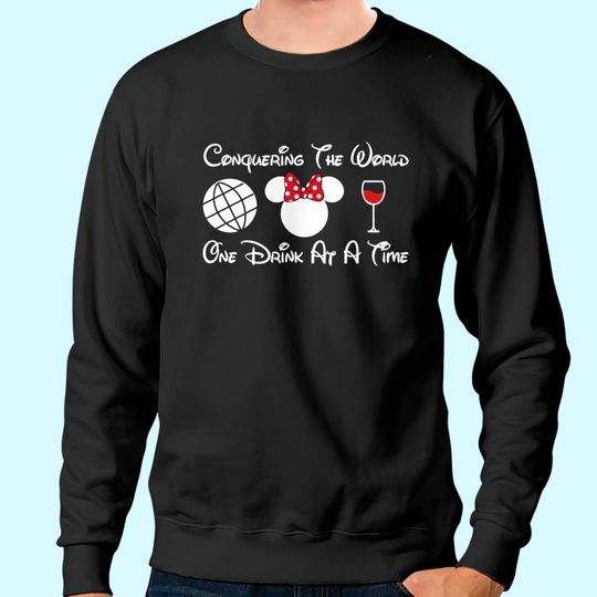 Disney Drinking, Conquering The World One Drink At A Time Sweatshirt