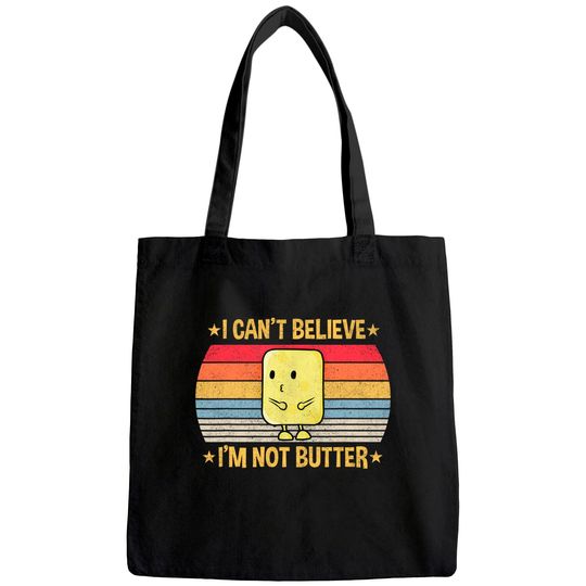 I cant believe Im not butter Tote Bag