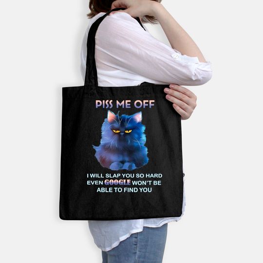 Piss Me Off I Will Slap You So Hard Even Google Won't Be Able to Find You Tote Bag