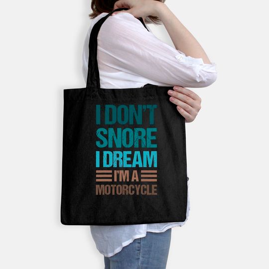 I Don't Snore I Dream I'm A Motorcycle Tote Bag