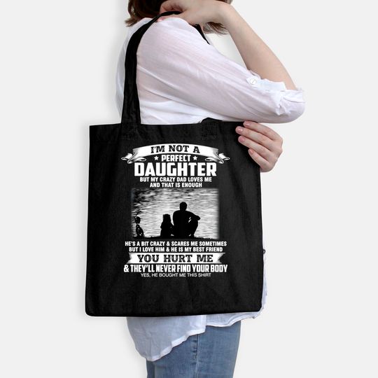 I'm Not A Perfect Daughter But My Crazy Dad Loves Me  Tote Bag