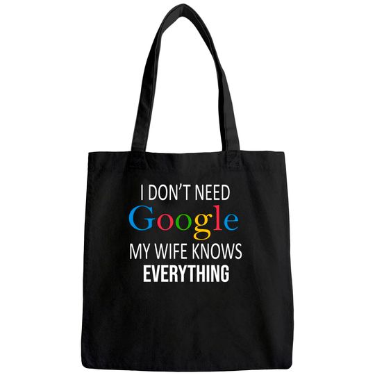 I Don't Need Google My Wife Knows Everything Tote Bag
