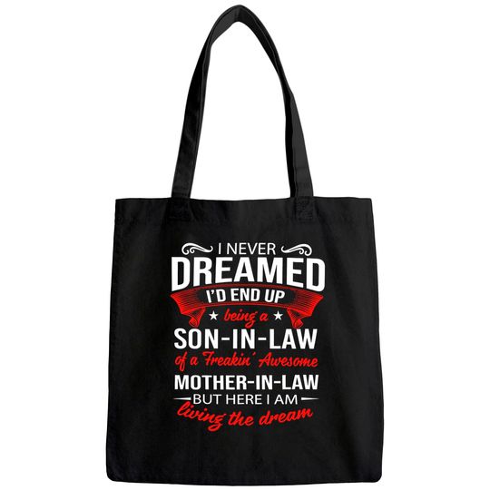 I Never Dreamed I'd End Up Being A Son In Law of A Freakin Awesome Mother In Law Tote Bag