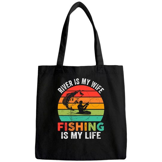 River Is My Wife Fishing Is My Life Tote Bag