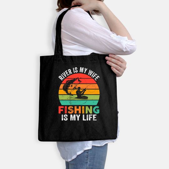 River Is My Wife Fishing Is My Life Tote Bag