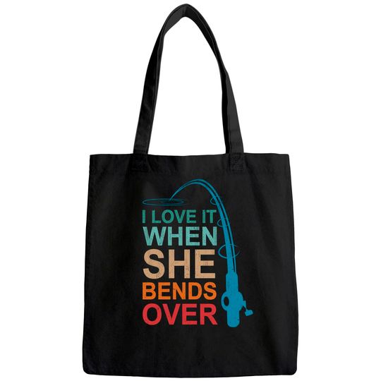 I Love It When She Bends Over Fishing Tote Bag